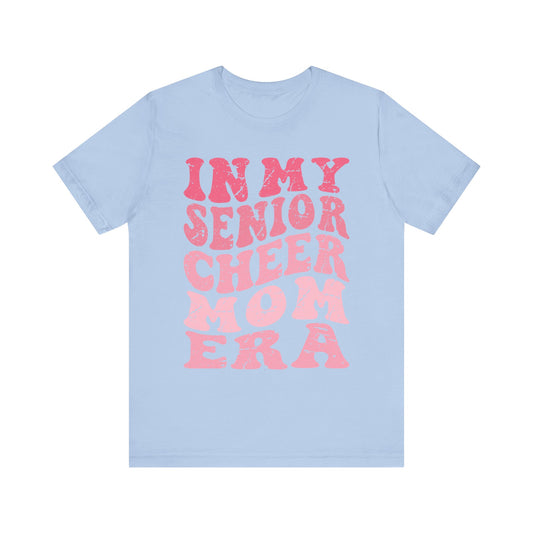 In My senior Cheer Mom Era Short Sleeve Tee