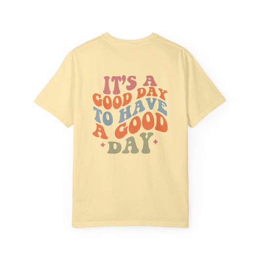 It's A Good Day To Have A Good Day T-Shirt